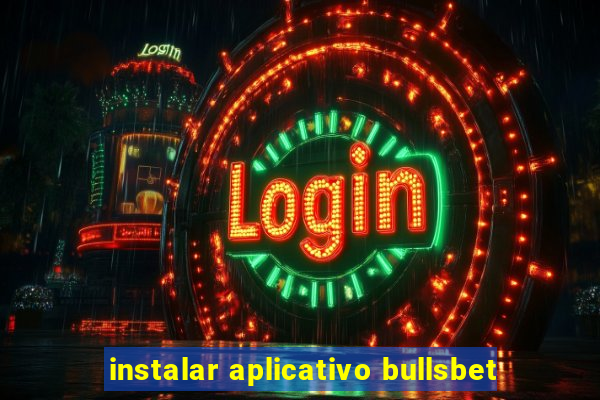 instalar aplicativo bullsbet